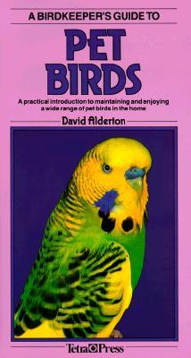 A Birdkeepers Guide to Pet Birds (Birdkeeper's Guides) by David Alderton, Cyril Laubscher