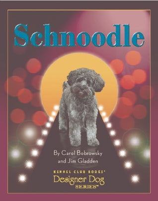 Schnoodle (Designer Dog) by Carol Bobrowsky, Jim Gladden , Mary Bloom