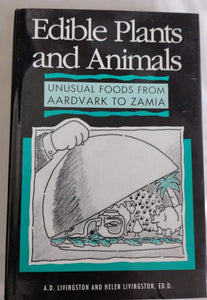 Edible Plants and Animals: Unusual Foods from Aardvark to Zamia by A D Livingston and Helen Livingston