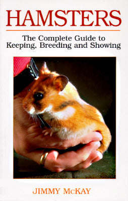 Hamsters: The Complete Guide To Keeping, Breeding And Showing by Jimmy McKay