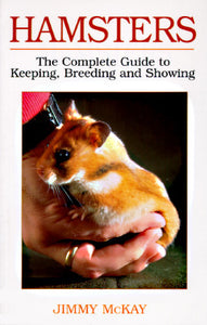 Hamsters: The Complete Guide To Keeping, Breeding And Showing by Jimmy McKay