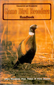 Game Bird Breeders Handbook: Commercial and Ornamental by Allen Woodard, Pran Vohra , Vern Denton , Myron Shutty (Editor) , Lorna Lake (Produced by)