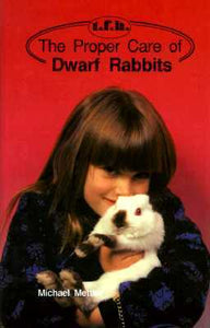The Proper Care Of Dwarf Rabbits by Michael Mettler, U. Erich Friese