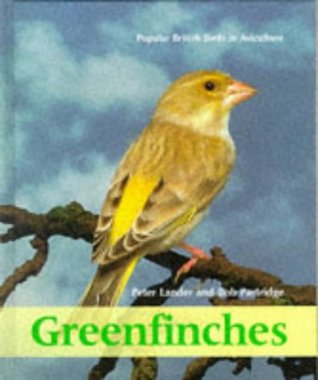 Greenfinches: Popular British Birds in Aviculture by Peter Lander, Bob Partridge