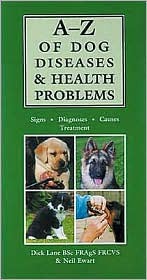 A-Z Of Dog Diseases & Health Problems: Signs, Diagnosis, Causes, Treatment by Dick Lane, Neil Ewart