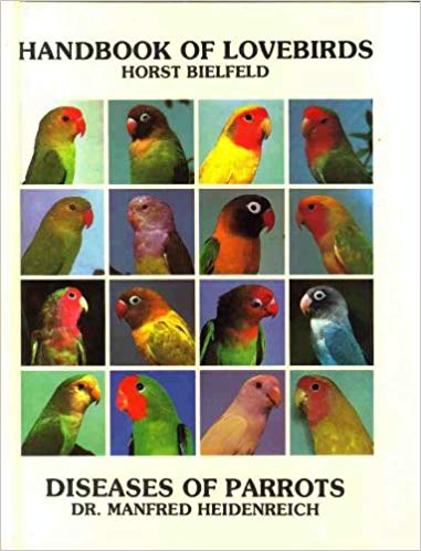 Handbook of Lovebirds and Diseases of Parrots by Horst Bielfeld, Manfred Heidenreich