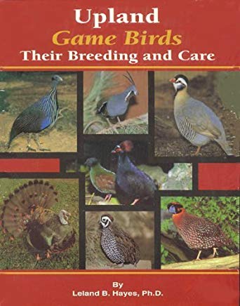Upland Game Birds: Their Breeding and Care by Leland B. Hayes