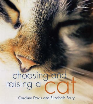 Choosing And Raising A Cat by Caroline Davis, Elizabeth Perry