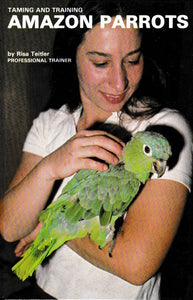 Amazon Parrots: Taming and Training by Risa Teitler