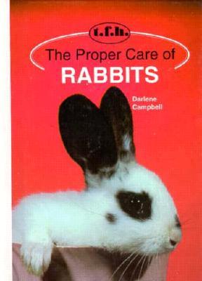 The Proper Care of Rabbits by Darlene Campbell