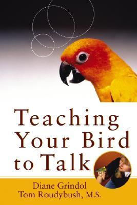Teaching Your Bird to Talk by Diane Grindol
