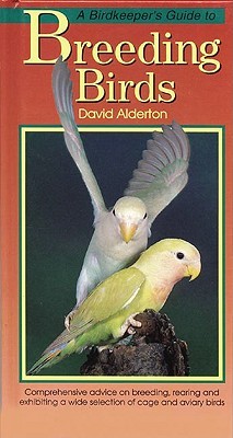 A Birdkeeper's Guide To Breeding Birds (Birdkeeper's Guides) by David Alderton