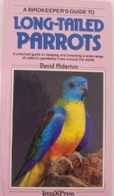 A Birdkeeper's Guide to Long-Tailed Parrots (Birdkeeper's Guides) by David Alderton