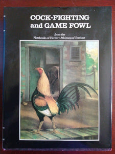Cock-Fighting and Game Fowl: From the Note-Books of Herbert Atkinson of Ewelme; Together With, the Life and Letters of John Harris, the Cornish Cocker