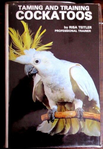 Taming and Training Cockatoos by Risa Teitler
